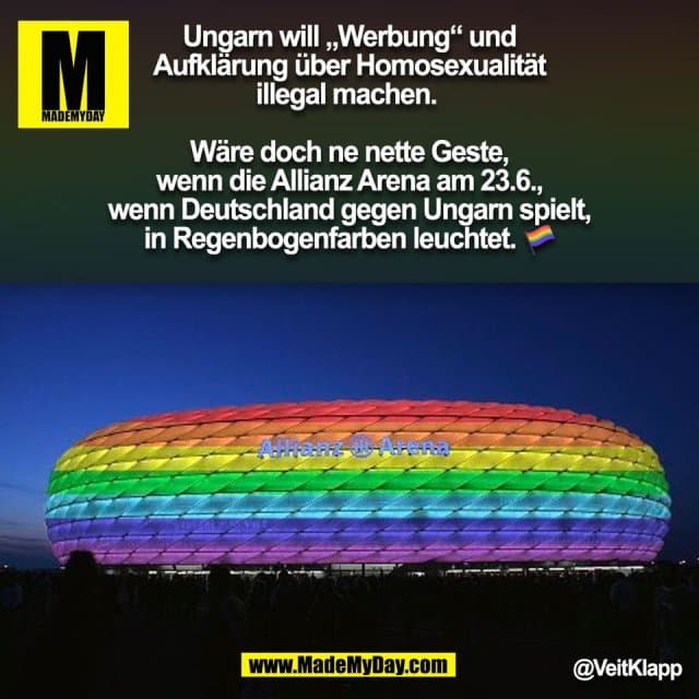 Ungarn will „Werbung“ und Aufklärung über Homosexualität illegal machen.
Wäre doch ne nette Geste, wenn die Allianz Arena am 23.6., wenn Deutschland gegen Ungarn spielt, in Regenbogenfarben leuchtet. 🌈
@VeitKlapp
(BILD) - Inspiration, Zitate & Sprüche | MadeMyDay | Jetzt entdecken & teilen Ungarn will „Werbung“ und Aufklärung über Homosexualität illegal machen.
Wäre doch ne nette Geste, wenn die Allianz Arena am 23.6., wenn Deutschland gegen Ungarn spielt, in Regenbogenfarben leuchtet. 🌈
@VeitKlapp
(BILD) - Inspirierendes Zitat mit Bild