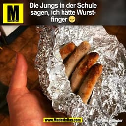 Die Jungs in der Schule
sagen, ich hätte Wurst-
finger 😔
@roter_pander
(BILD)