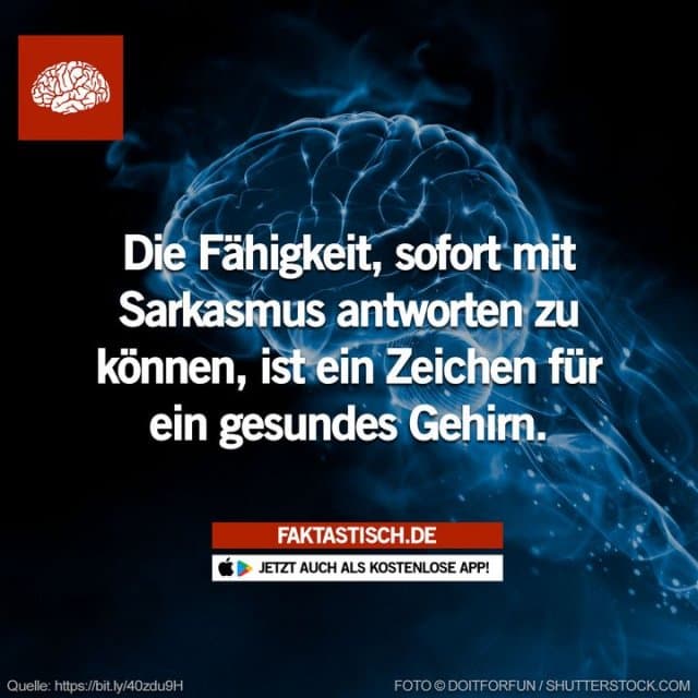 Studien zeigen, dass Sarkasmus das Gehirn stärker stimuliert als ernst gemeinte Aussagen, da unser Gehirn mehr arbeiten muss, um ihn zu verstehen und zu interpretieren 🧠 📲 Mehr Fakten gibt es in unserer kostenlosen App (Download im App Store oder Play Store) - Inspiration, Zitate & Sprüche | MadeMyDay | Jetzt entdecken & teilen Studien zeigen, dass Sarkasmus das Gehirn stärker stimuliert als ernst gemeinte Aussagen, da unser Gehirn mehr arbeiten muss, um ihn zu verstehen und zu interpretieren 🧠 📲 Mehr Fakten gibt es in unserer kostenlosen App (Download im App Store oder Play Store) - Inspirierendes Zitat mit Bild
