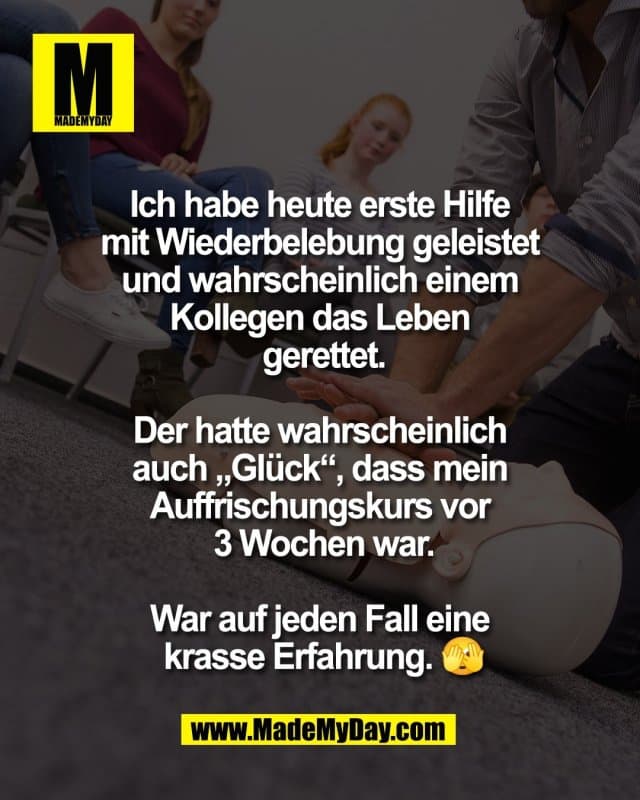 Ich habe heute erste Hilfe
mit Wiederbelebung geleistet
und wahrscheinlich einem
Kollegen das Leben
gerettet.
Der hatte wahrscheinlich
auch „Glück“, dass mein
Auffrischungskurs vor
3 Wochen war.
War auf jeden Fall eine
krasse Erfahrung. 🫣 - Inspiration, Zitate & Sprüche | MadeMyDay | Jetzt entdecken & teilen Ich habe heute erste Hilfe
mit Wiederbelebung geleistet
und wahrscheinlich einem
Kollegen das Leben
gerettet.
Der hatte wahrscheinlich
auch „Glück“, dass mein
Auffrischungskurs vor
3 Wochen war.
War auf jeden Fall eine
krasse Erfahrung. 🫣 - Inspirierendes Zitat mit Bild