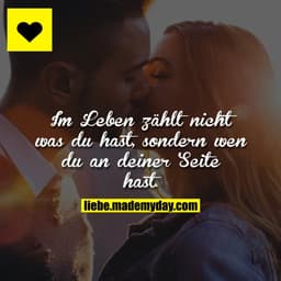 Im Leben zählt nicht was du hast, sondern wen du an deiner Seite hast.