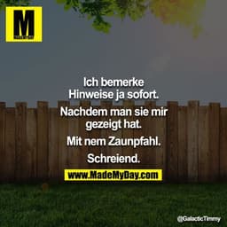 Ich bemerke Hinweise ja sofort.
Nachdem man sie mir gezeigt hat.
Mit nem Zaunpfahl.
Schreiend.