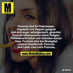 Pommes sind für Fleischesser, Vegetarier und Veganer geeignet und sind sogar, selbstgemacht, glutenfrei. Pommes widersp