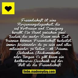 Freundschaft ist eine Herzensangelegenheit, die auf Vertrauen und Zuneigung beruht. Ein Band zwischen zwei Seelen, das w