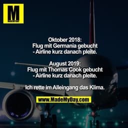 Oktober 2018:
Flug mit Germania gebucht
- Airline kurz danach pleite.
August 2019:
Flug mit Thomas Cook gebucht
- Airli