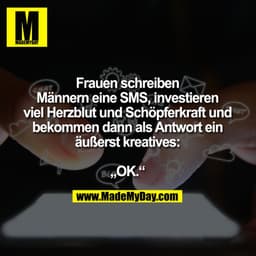 Frauen schreiben Männern eine SMS, investieren viel Herzblut und Schöpferkraft und bekommen dann als Antwort ein äußerst