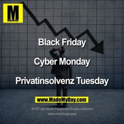 Black Friday
Cyber Monday
Privatinsolvenz Tuesday