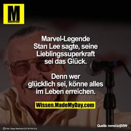 Marvel-Legende Stan Lee sagte, seine Lieblingssuperkraft sei das Glück.
Denn wer glücklich sei, könne alles im Leben err