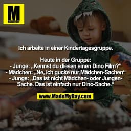 Ich arbeite in einer Kindertagesgruppe.
Heute in der Gruppe:
- Junge: „Kennst du diesen einen Dino Film?“
- Mädchen: „N
