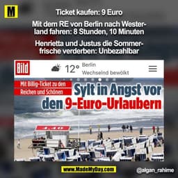 Ticket kaufen: 9 Euro
Mit dem RE von Berlin nach Wester-
land fahren: 8 Stunden, 10 Minuten
Henrietta und Justus die S