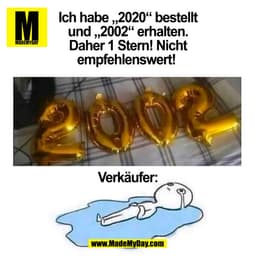 Ich habe „2020“ bestellt
und „2002“ erhalten.
Daher 1 Stern! Nicht
empfehlenswert!
Verkäufer:
(BILD)