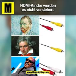 HDMI-Kinder werden
es nicht verstehen.
(BILD)