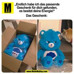 „Endlich habe ich das passende
Geschenk für dich gefunden,
es besitzt deine Energie!“
Das Geschenk:
(BILD)