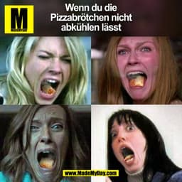 Wenn du die
Pizzabrötchen nicht
abkühlen lässt
(BILD)