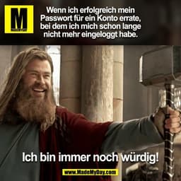 Wenn ich erfolgreich mein
Passwort für ein Konto errate,
bei dem ich mich schon lange
nicht mehr eingeloggt habe.
Ich b