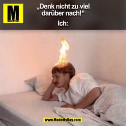 „Denk nicht zu viel
darüber nach!“
Ich:
(BILD)