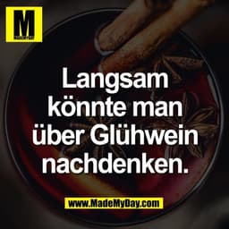 Langsam
könnte man
über Glühwein
nachdenken.
