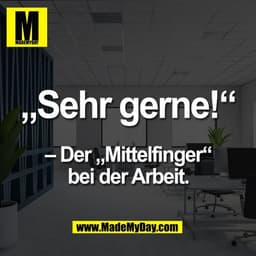 „Sehr gerne!“
– Der „Mittelfinger“
bei der Arbeit.