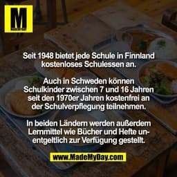 Seit 1948 bietet jede Schule in Finnland
kostenloses Schulessen an.
Auch in Schweden können
Schulkinder zwischen 7 und